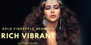 Woman with long, voluminous hair promoting SamHealthySkin Gold Pineapple Professional Shampoo