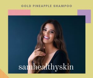 Woman with long, shiny hair promoting SamHealthySkin Gold Pineapple Professional Shampoo